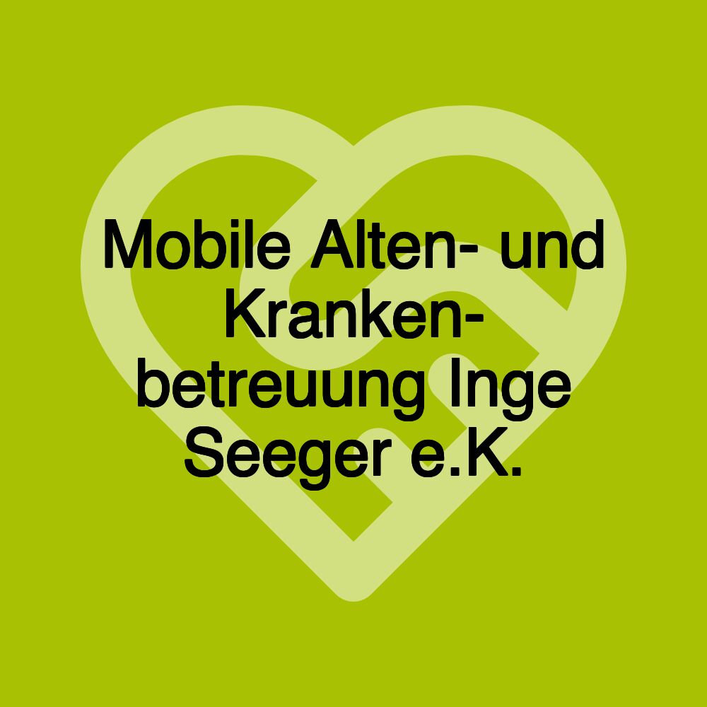 Mobile Alten- und Kranken- betreuung Inge Seeger e.K.