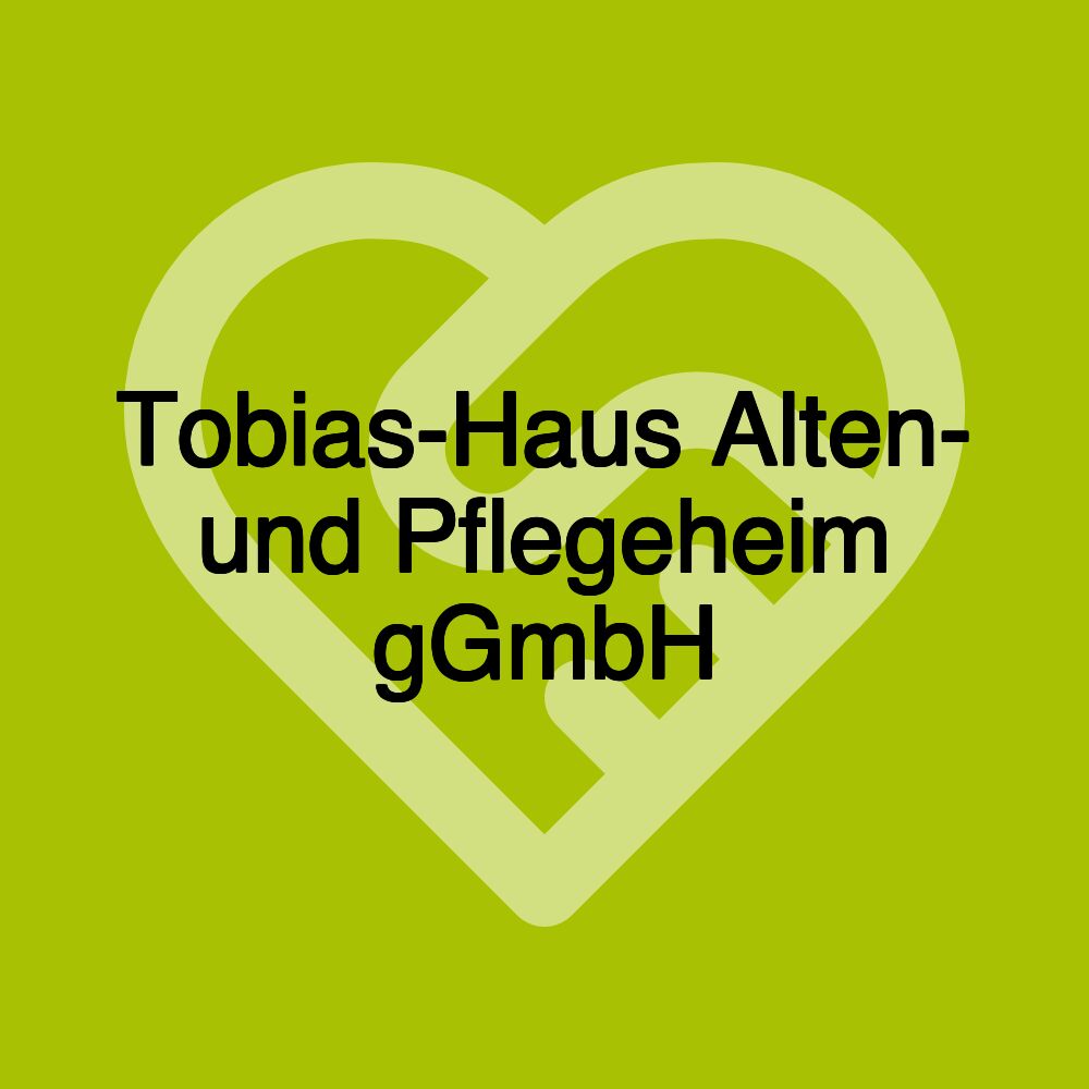 Tobias-Haus Alten- und Pflegeheim gGmbH