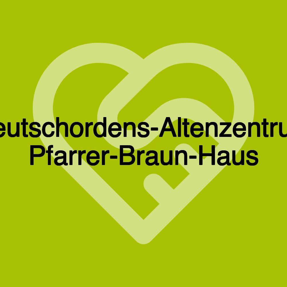 Deutschordens-Altenzentrum Pfarrer-Braun-Haus