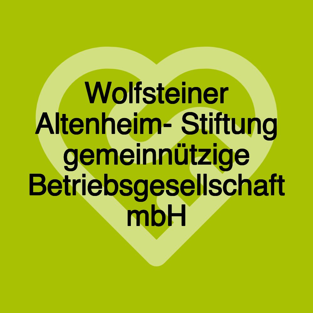 Wolfsteiner Altenheim- Stiftung gemeinnützige Betriebsgesellschaft mbH