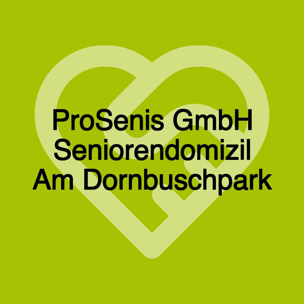 ProSenis GmbH Seniorendomizil Am Dornbuschpark