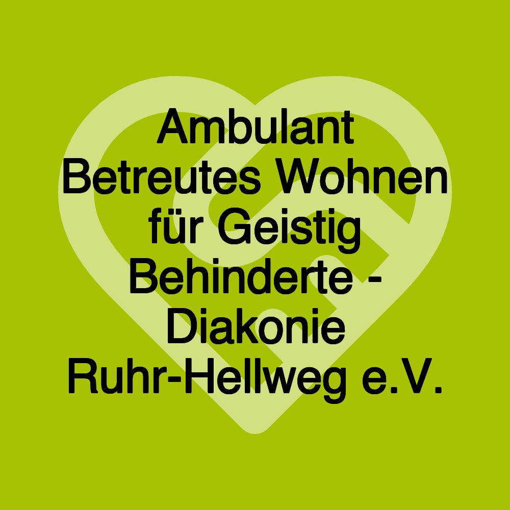 Ambulant Betreutes Wohnen für Geistig Behinderte - Diakonie Ruhr-Hellweg e.V.