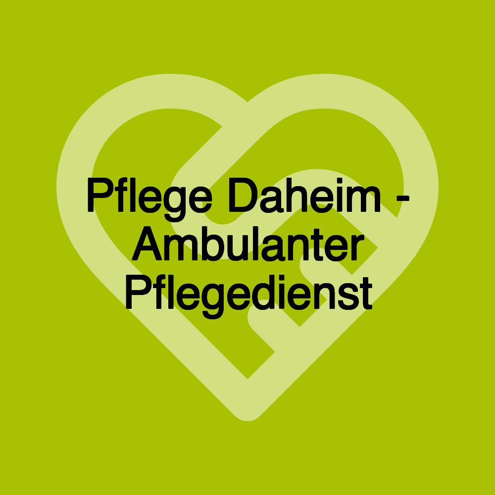 Pflege Daheim - Ambulanter Pflegedienst