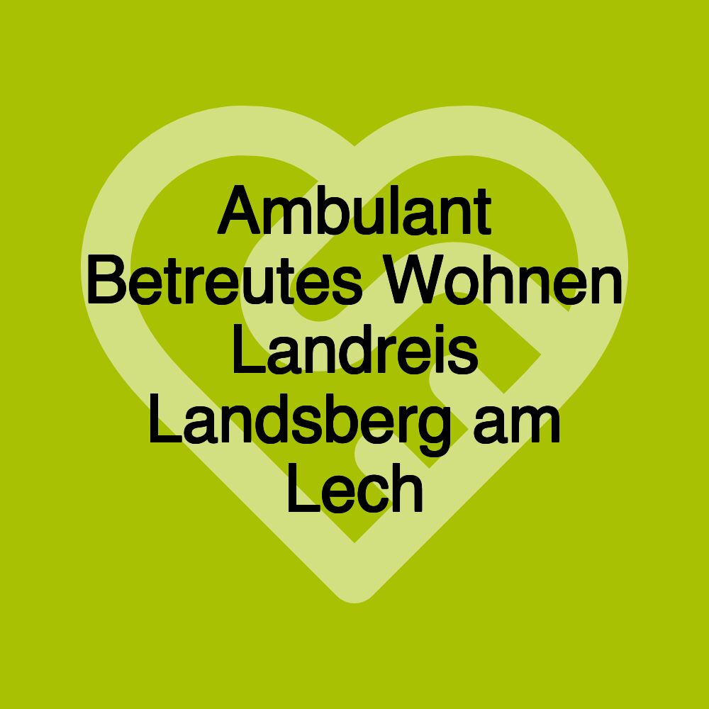 Ambulant Betreutes Wohnen Landreis Landsberg am Lech