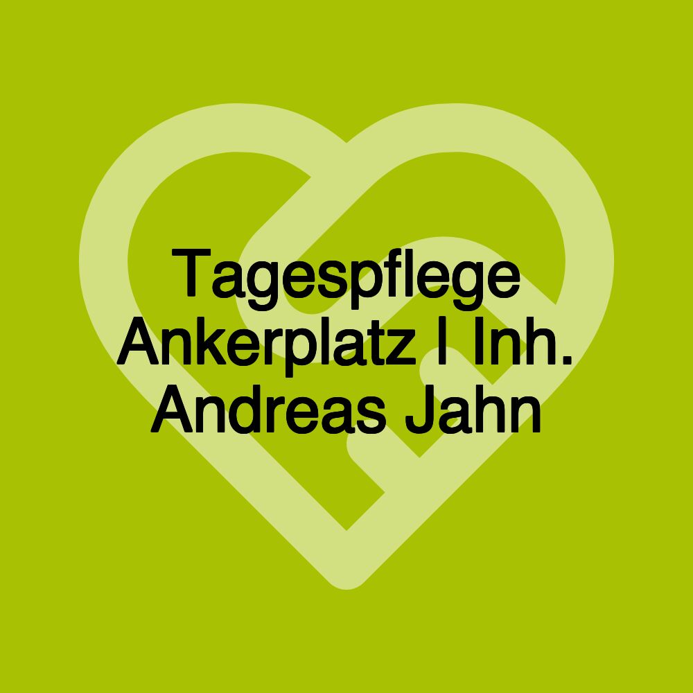 Tagespflege Ankerplatz | Inh. Andreas Jahn