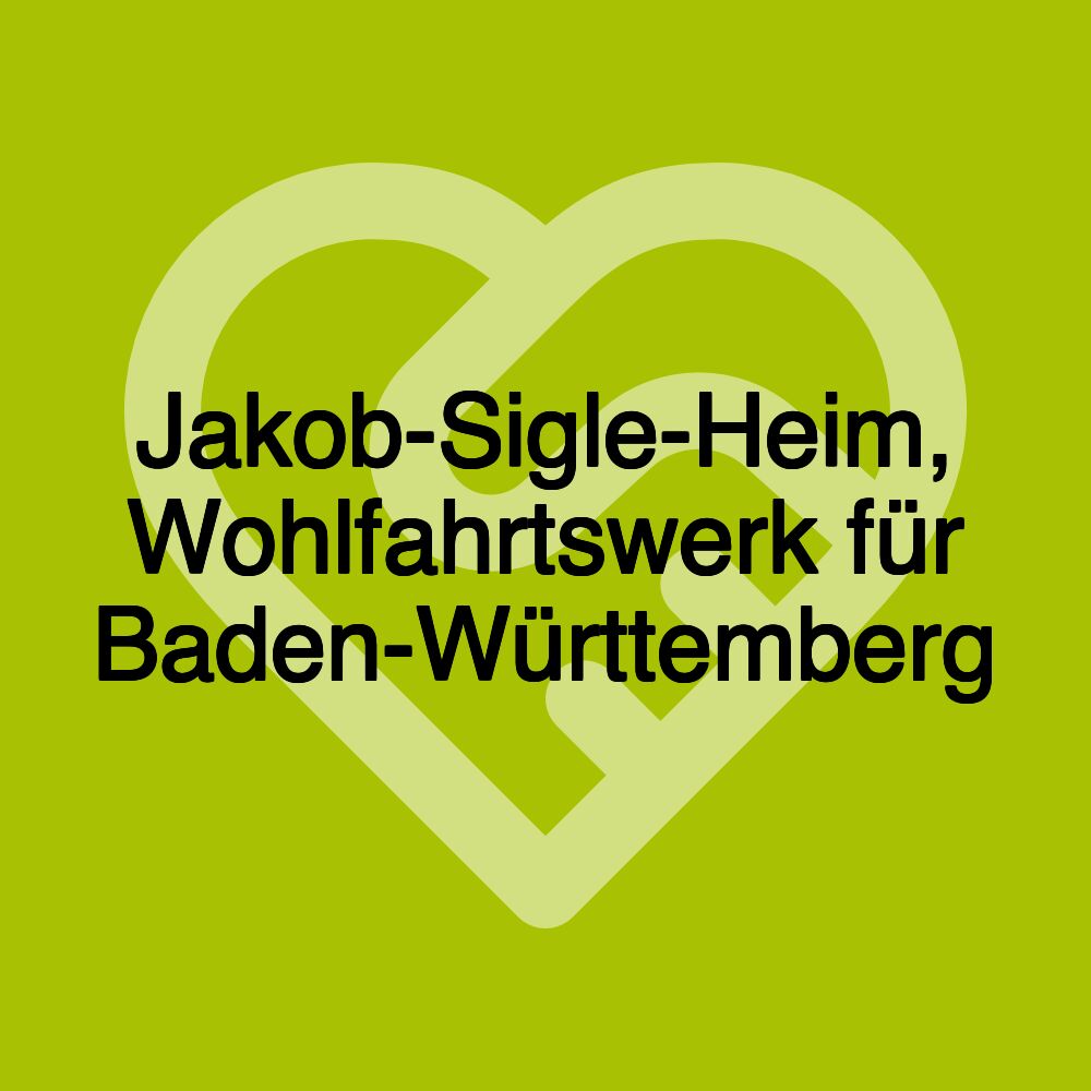 Jakob-Sigle-Heim, Wohlfahrtswerk für Baden-Württemberg