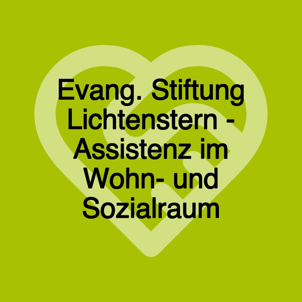 Evang. Stiftung Lichtenstern - Assistenz im Wohn- und Sozialraum