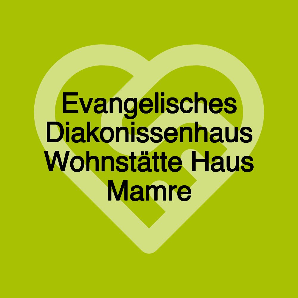 Evangelisches Diakonissenhaus Wohnstätte Haus Mamre