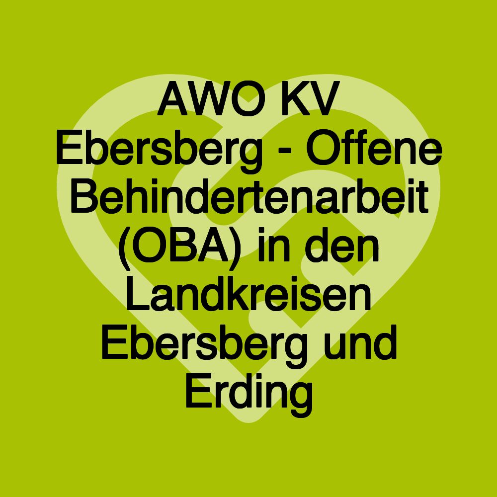 AWO KV Ebersberg - Offene Behindertenarbeit (OBA) in den Landkreisen Ebersberg und Erding