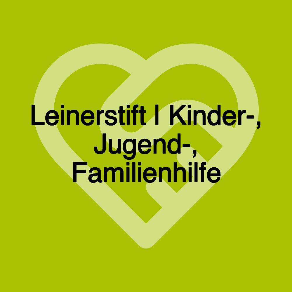 Leinerstift | Kinder-, Jugend-, Familienhilfe