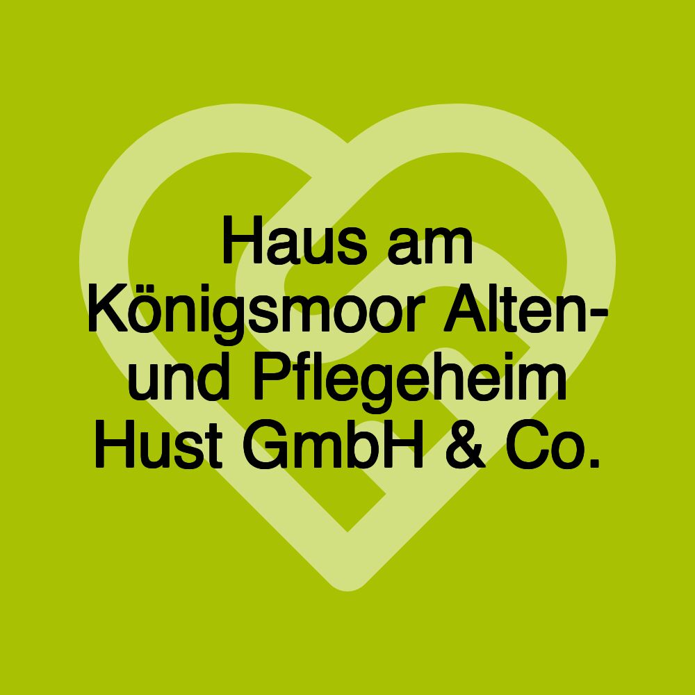 Haus am Königsmoor Alten- und Pflegeheim Hust GmbH & Co.