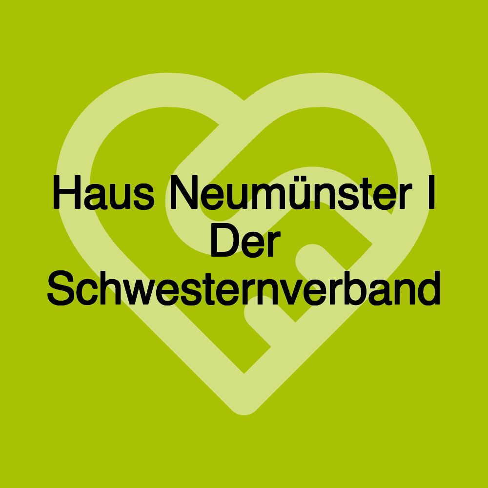 Haus Neumünster I Der Schwesternverband