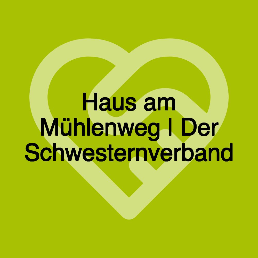 Haus am Mühlenweg | Der Schwesternverband