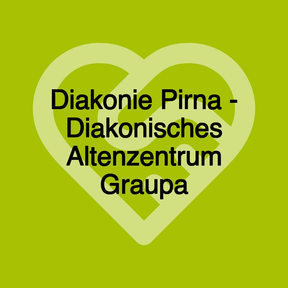 Diakonie Pirna - Diakonisches Altenzentrum Graupa