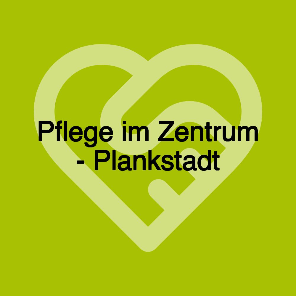 Pflege im Zentrum - Plankstadt