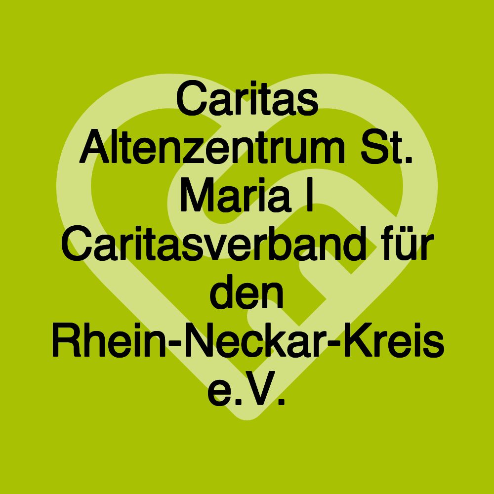 Caritas Altenzentrum St. Maria | Caritasverband für den Rhein-Neckar-Kreis e.V.