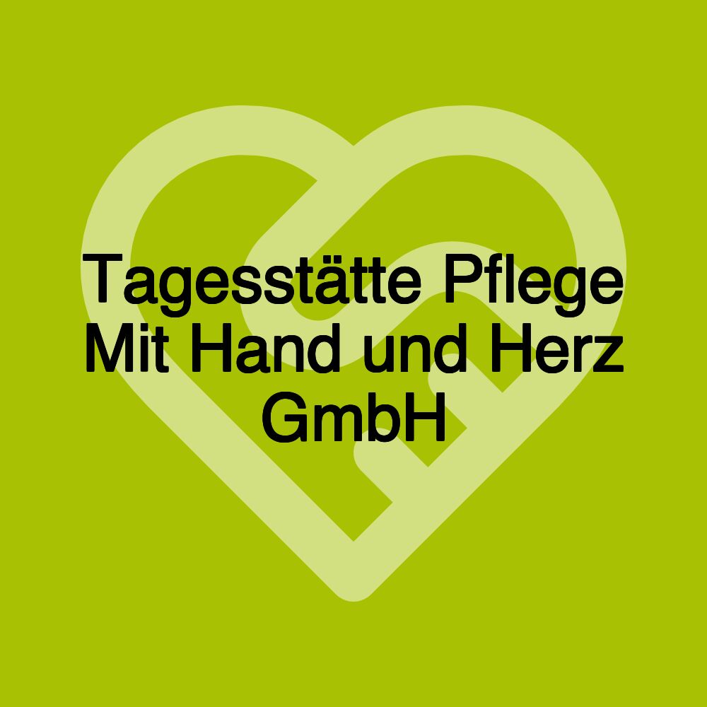 Tagesstätte Pflege Mit Hand und Herz GmbH