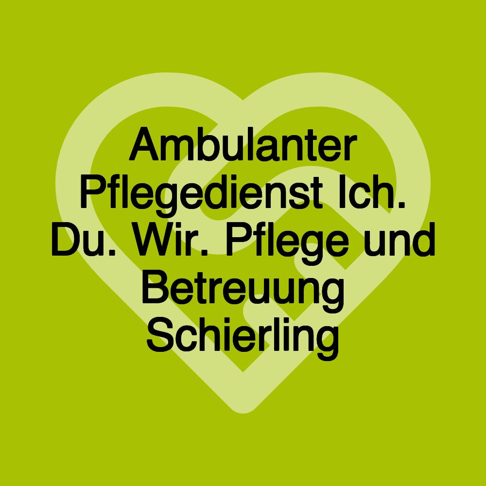 Ambulanter Pflegedienst Ich. Du. Wir. Pflege und Betreuung Schierling