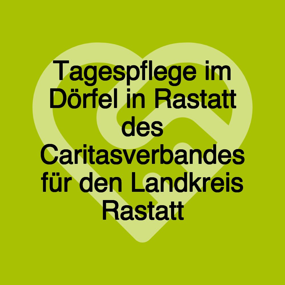 Tagespflege im Dörfel in Rastatt des Caritasverbandes für den Landkreis Rastatt