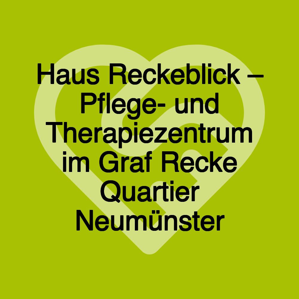 Haus Reckeblick – Pflege- und Therapiezentrum im Graf Recke Quartier Neumünster