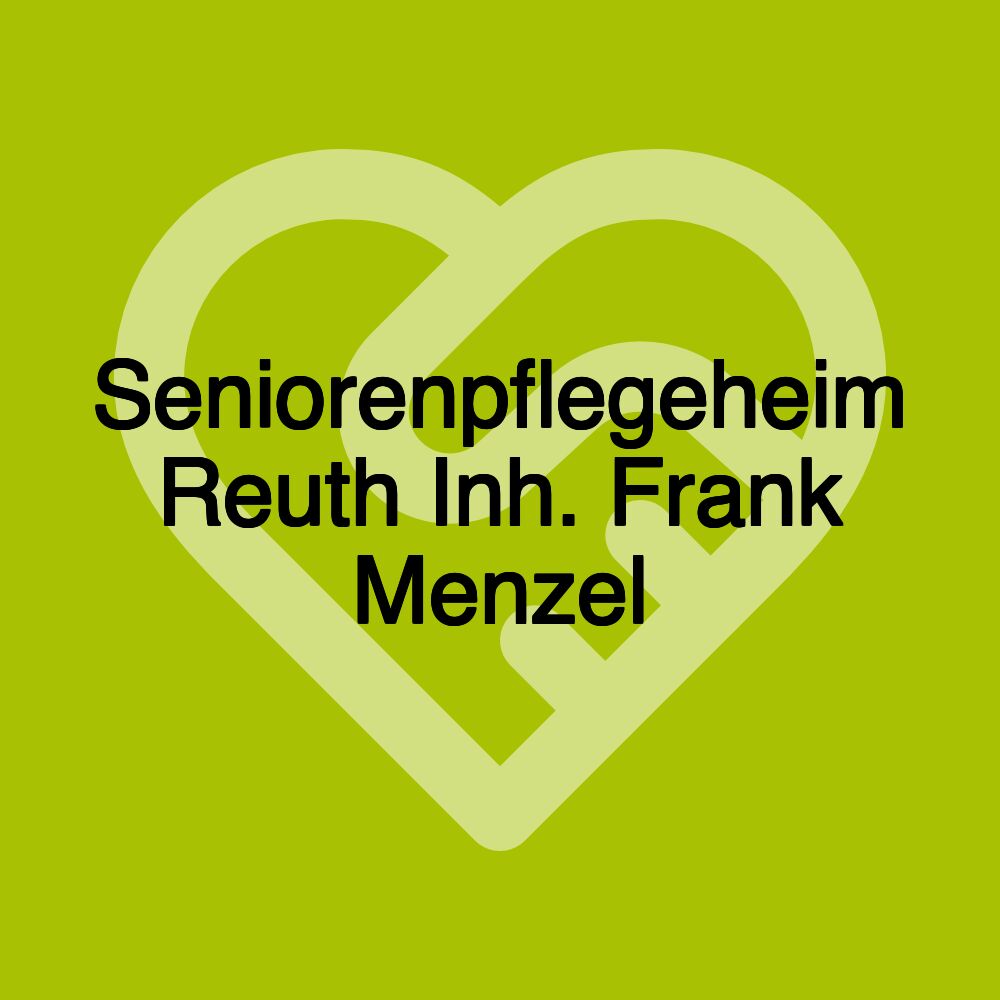 Seniorenpflegeheim Reuth Inh. Frank Menzel