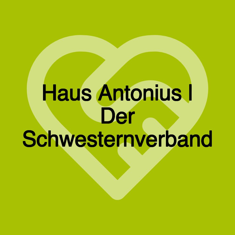 Haus Antonius | Der Schwesternverband