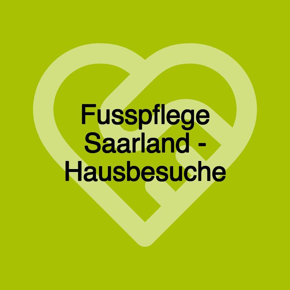 Fusspflege Saarland - Hausbesuche