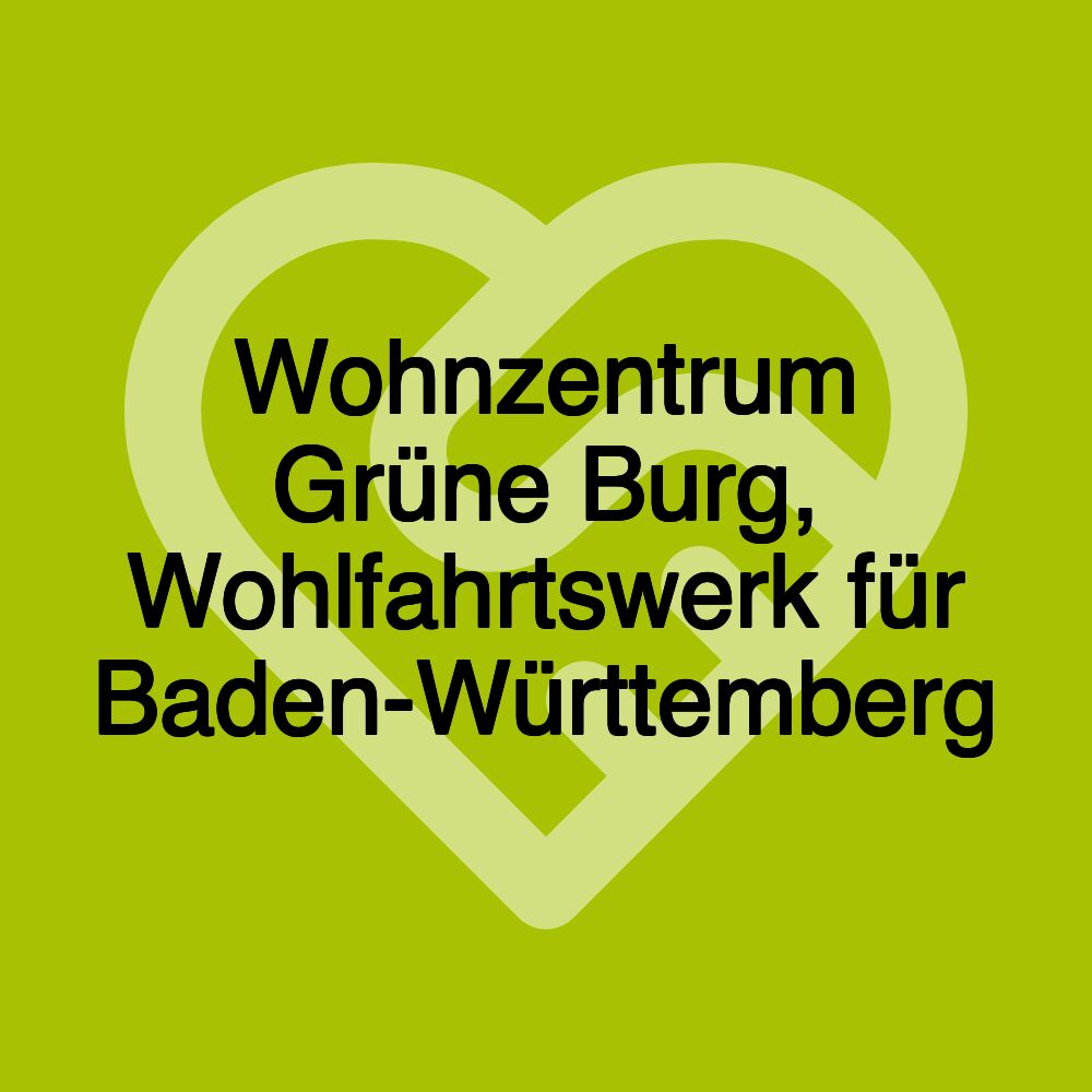 Wohnzentrum Grüne Burg, Wohlfahrtswerk für Baden-Württemberg