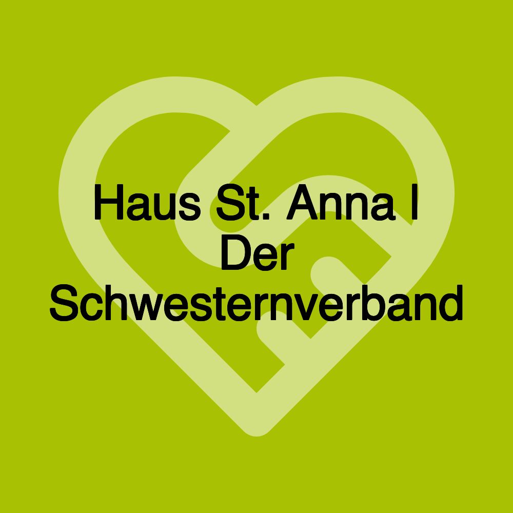 Haus St. Anna | Der Schwesternverband