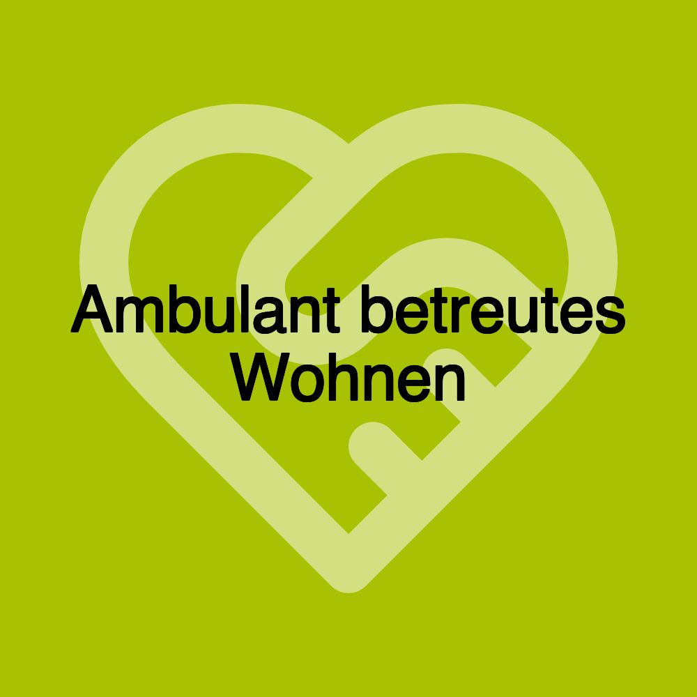 Ambulant betreutes Wohnen