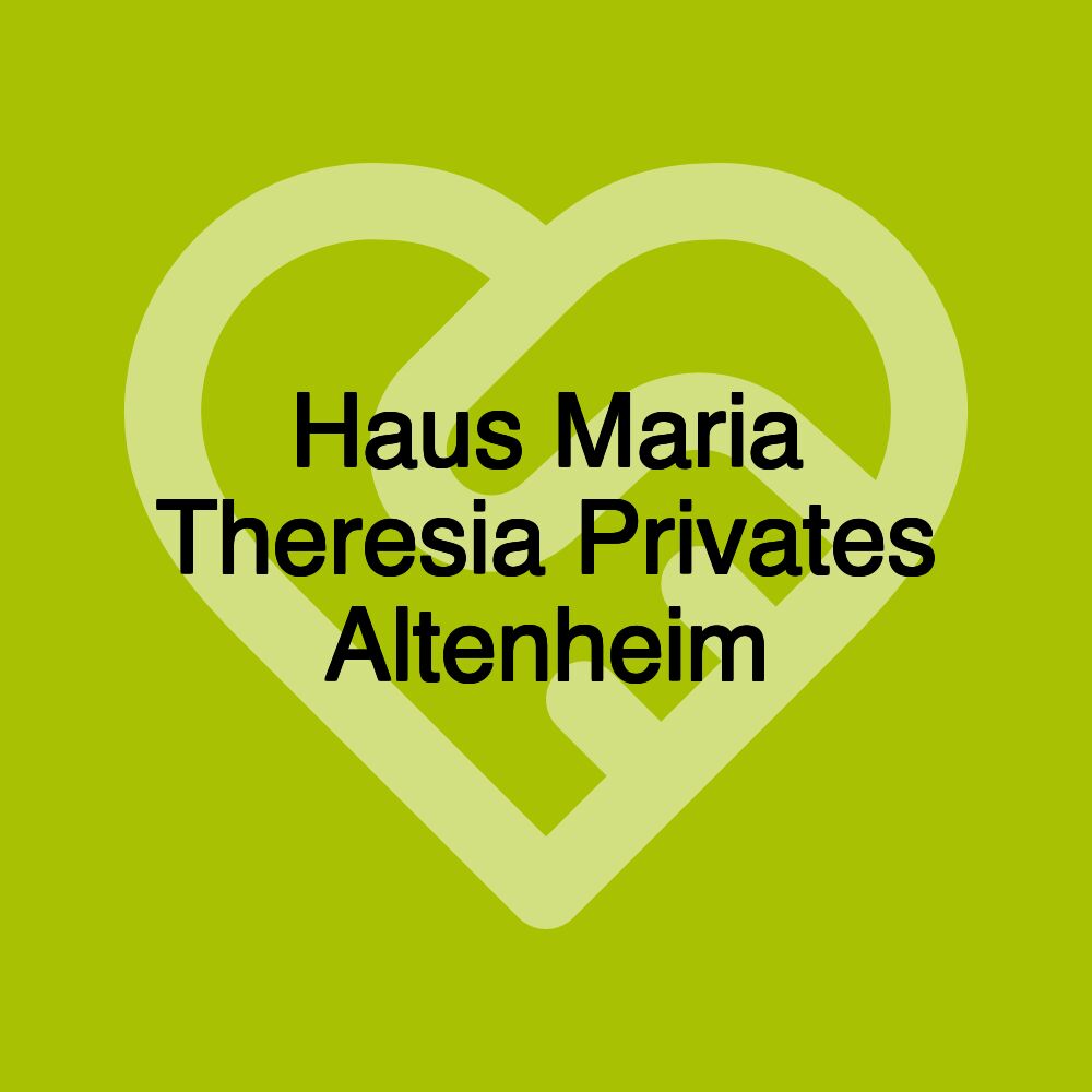 Haus Maria Theresia Privates Altenheim