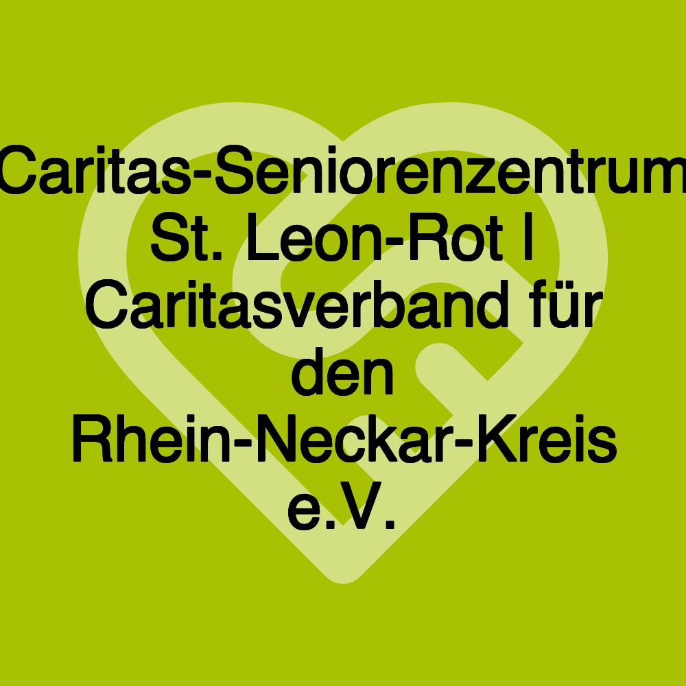 Caritas-Seniorenzentrum St. Leon-Rot | Caritasverband für den Rhein-Neckar-Kreis e.V.