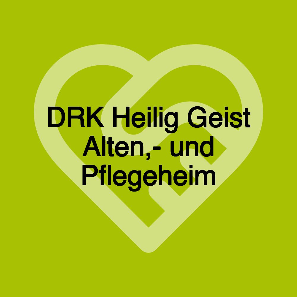 DRK Heilig Geist Alten,- und Pflegeheim