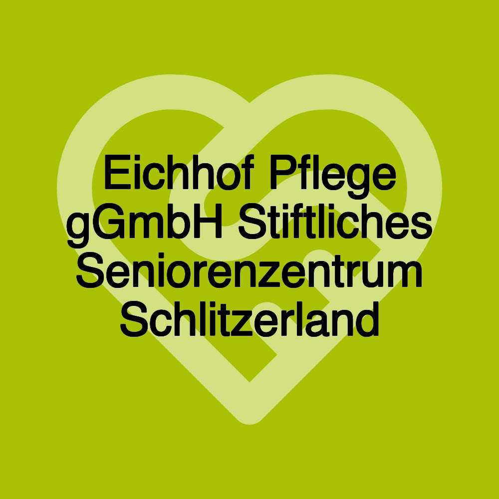 Eichhof Pflege gGmbH Stiftliches Seniorenzentrum Schlitzerland