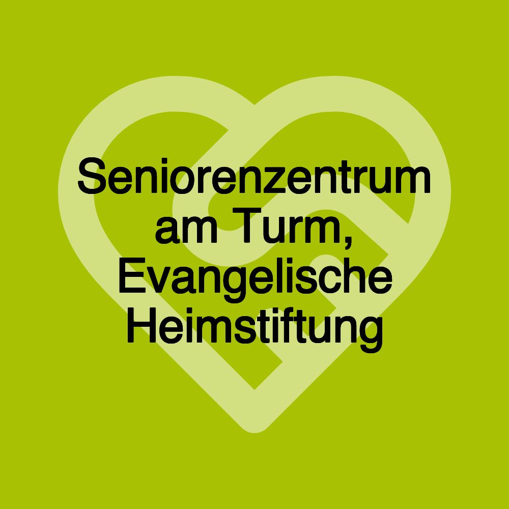 Seniorenzentrum am Turm, Evangelische Heimstiftung