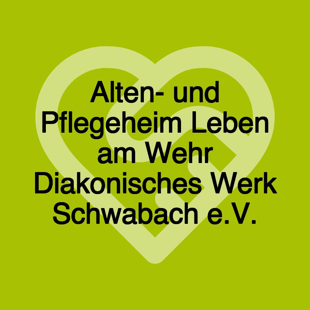 Alten- und Pflegeheim Leben am Wehr Diakonisches Werk Schwabach e.V.