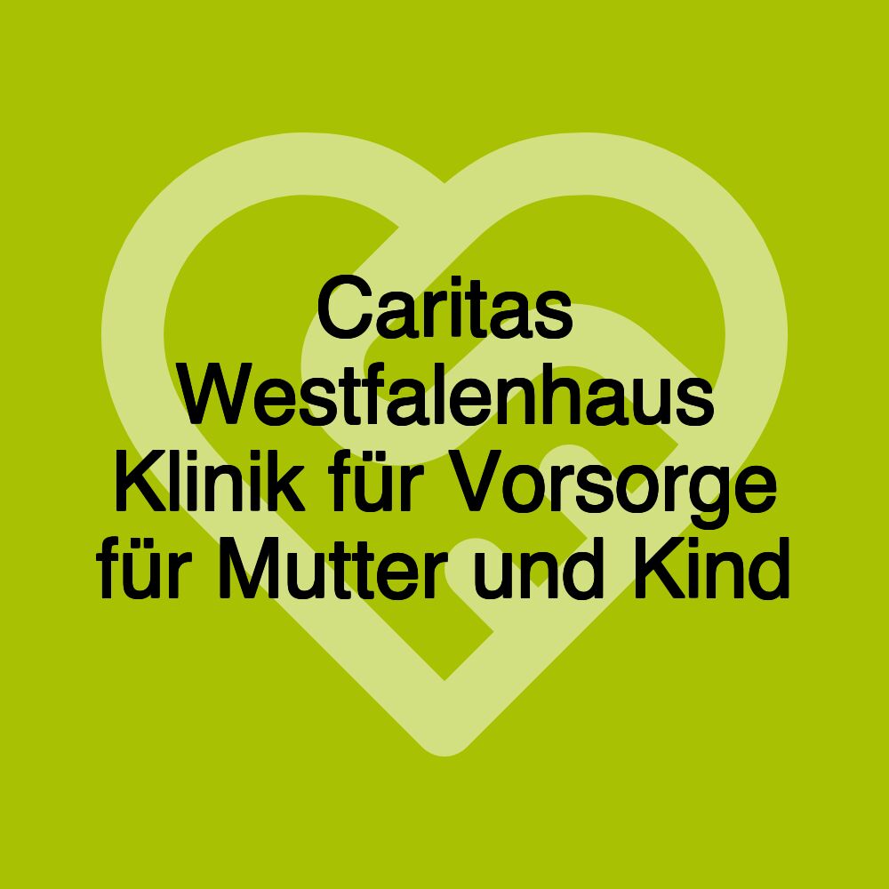 Caritas Westfalenhaus Klinik für Vorsorge für Mutter und Kind