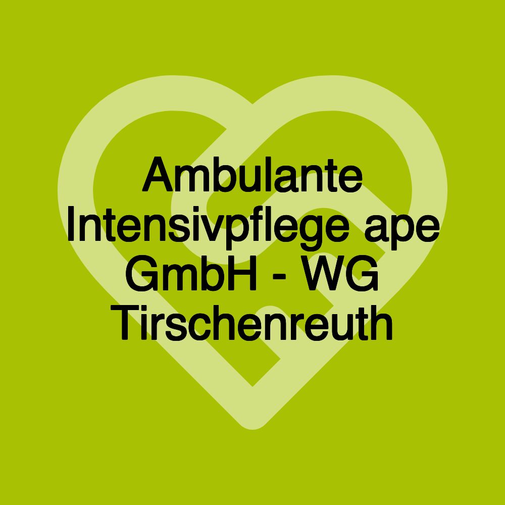 Ambulante Intensivpflege ape GmbH - WG Tirschenreuth