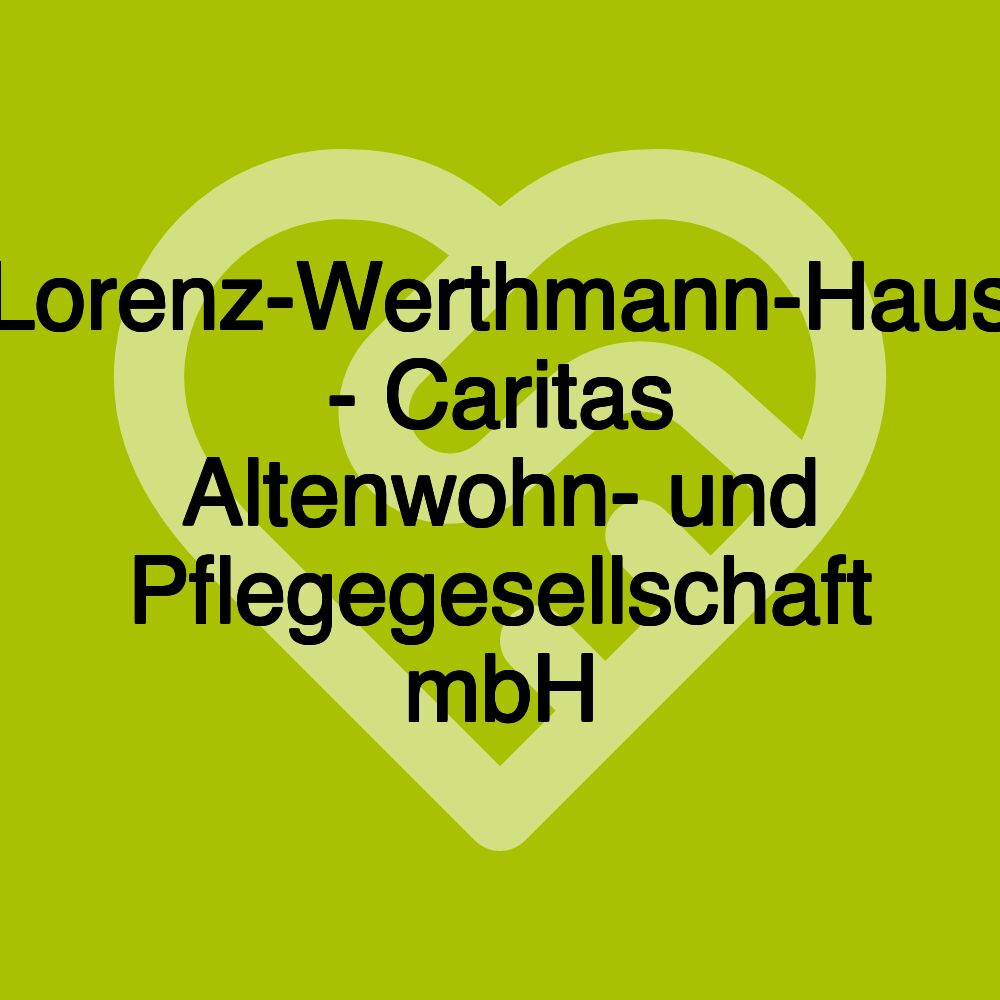 Lorenz-Werthmann-Haus - Caritas Altenwohn- und Pflegegesellschaft mbH