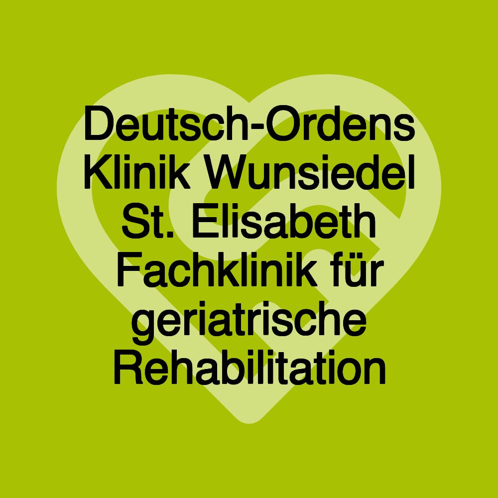 Deutsch-Ordens Klinik Wunsiedel St. Elisabeth Fachklinik für geriatrische Rehabilitation