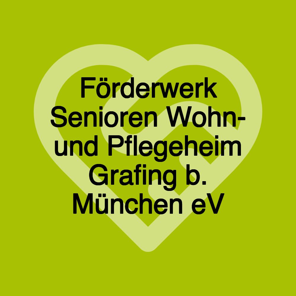 Förderwerk Senioren Wohn- und Pflegeheim Grafing b. München eV