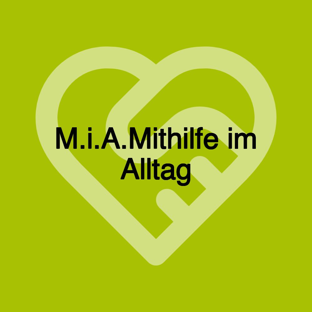 M.i.A.Mithilfe im Alltag