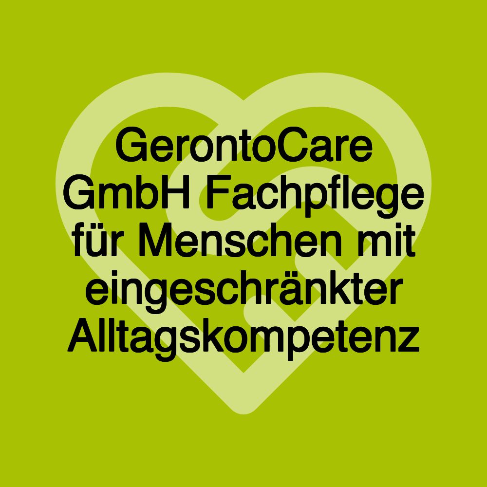 GerontoCare GmbH Fachpflege für Menschen mit eingeschränkter Alltagskompetenz