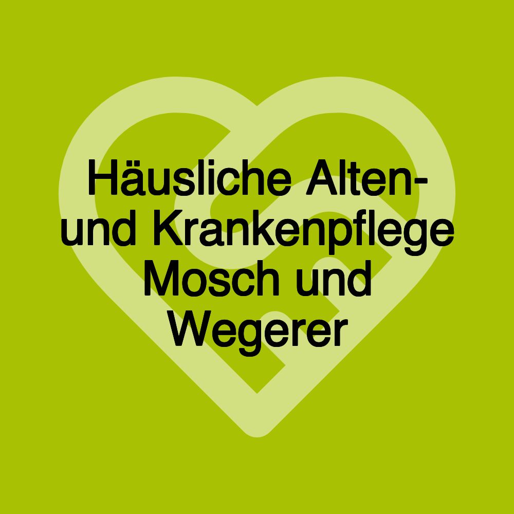 Häusliche Alten- und Krankenpflege Mosch und Wegerer