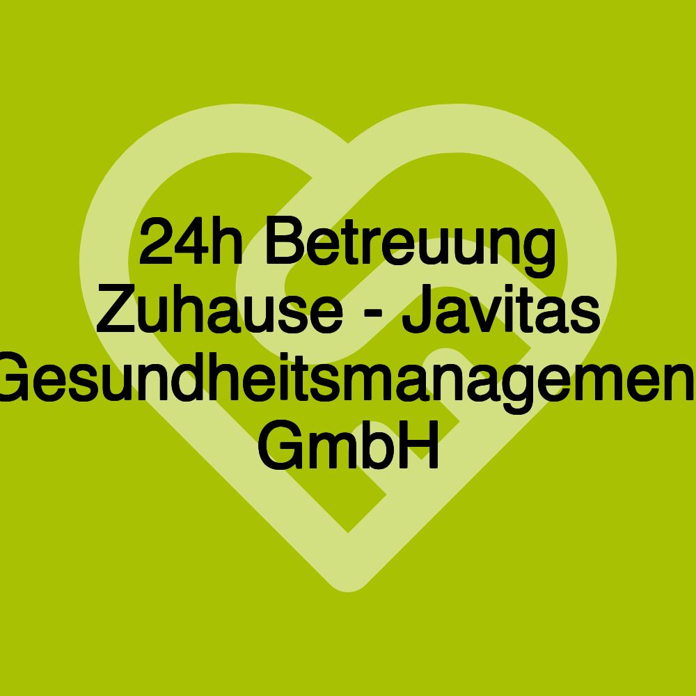 24h Betreuung Zuhause - Javitas Gesundheitsmanagement GmbH