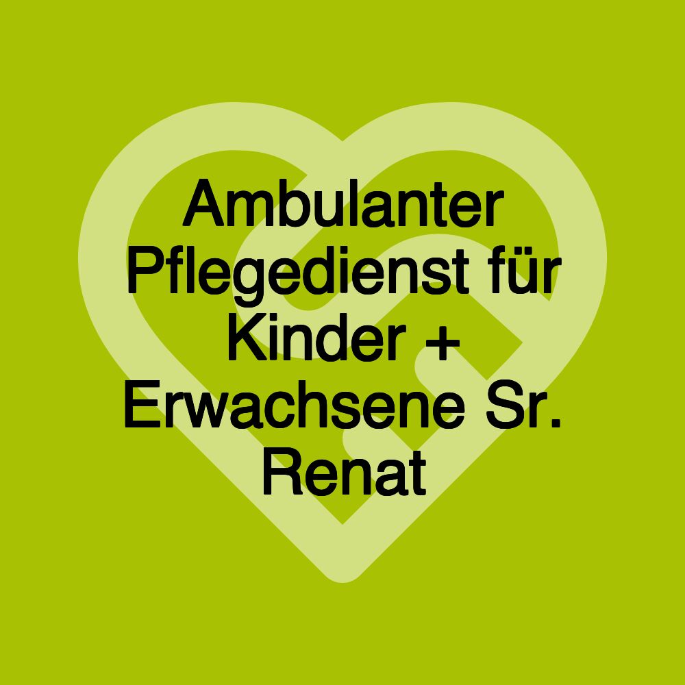 Ambulanter Pflegedienst für Kinder + Erwachsene Sr. Renat