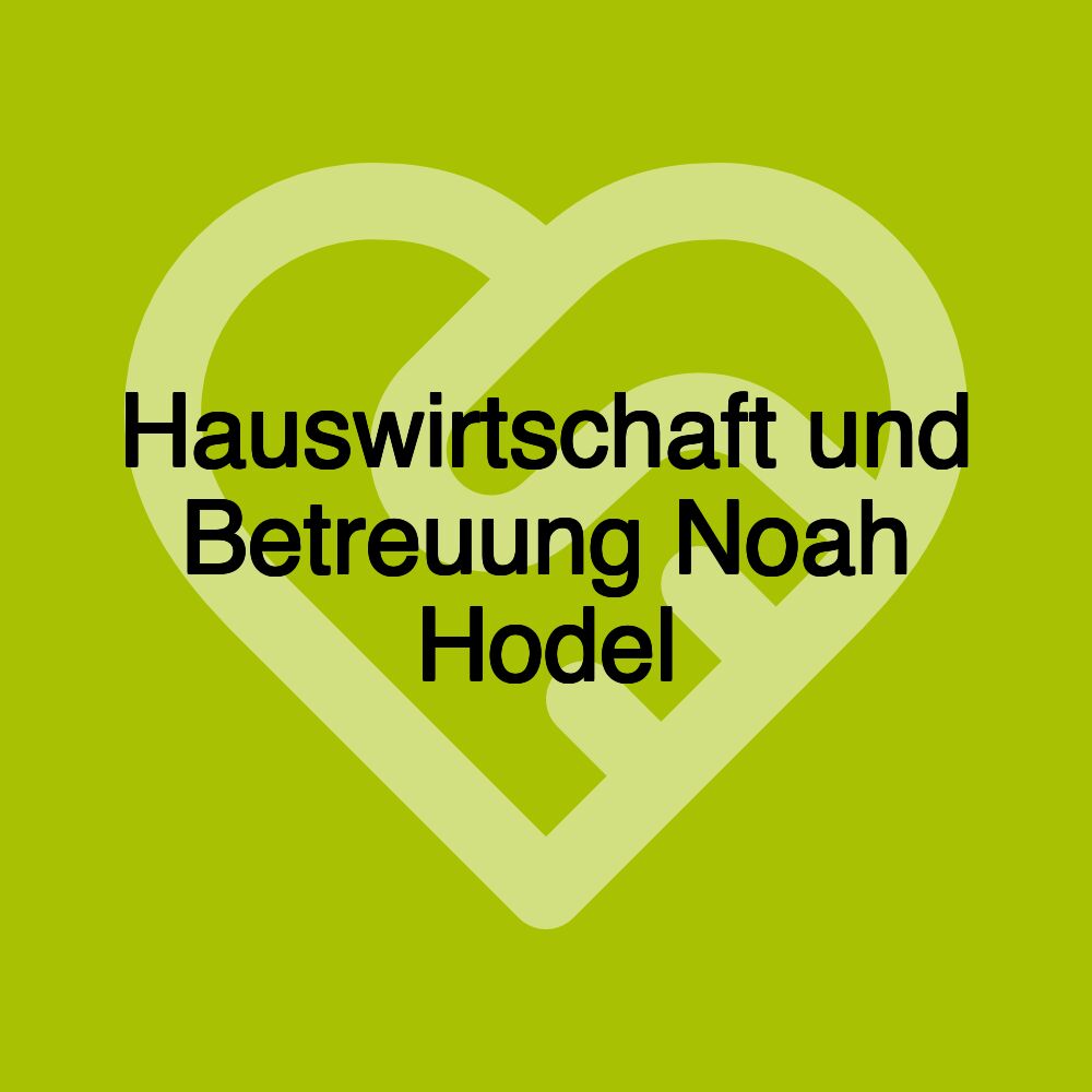 Hauswirtschaft und Betreuung Noah Hodel