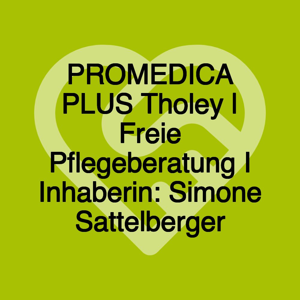 PROMEDICA PLUS Tholey | Freie Pflegeberatung I Inhaberin: Simone Sattelberger