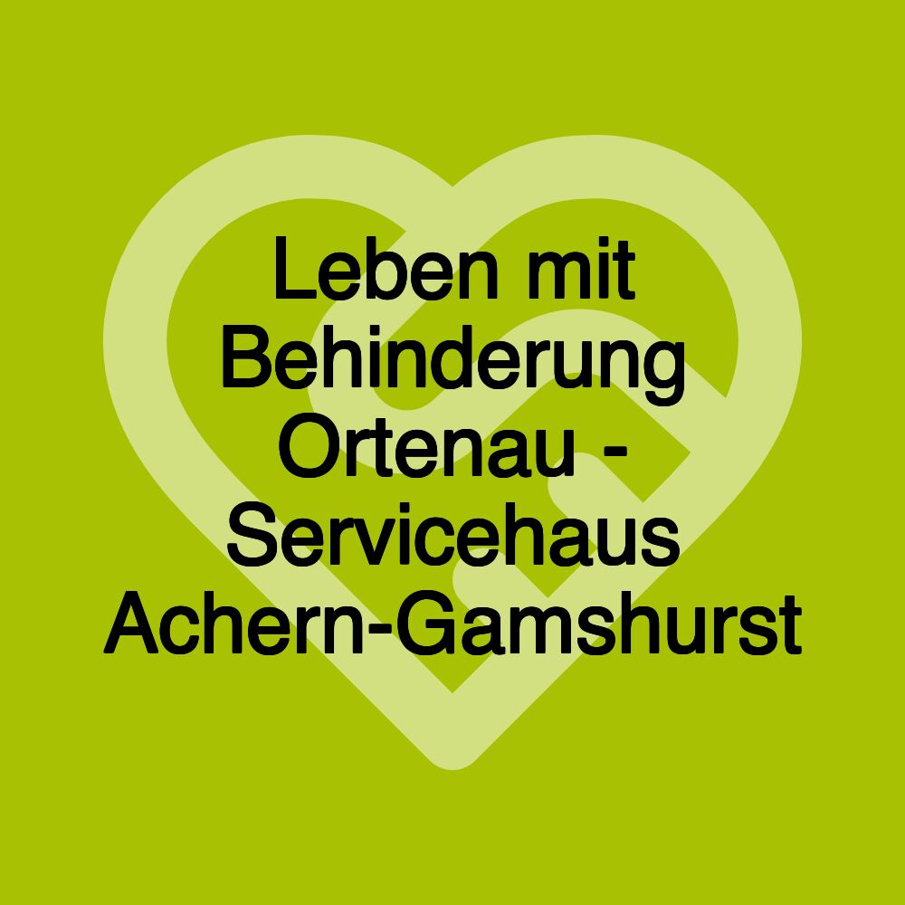 Leben mit Behinderung Ortenau - Servicehaus Achern-Gamshurst