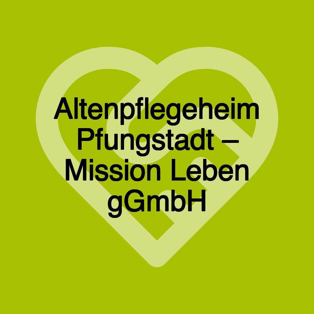 Altenpflegeheim Pfungstadt – Mission Leben gGmbH